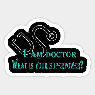 iam doctor what your superpower Sticker